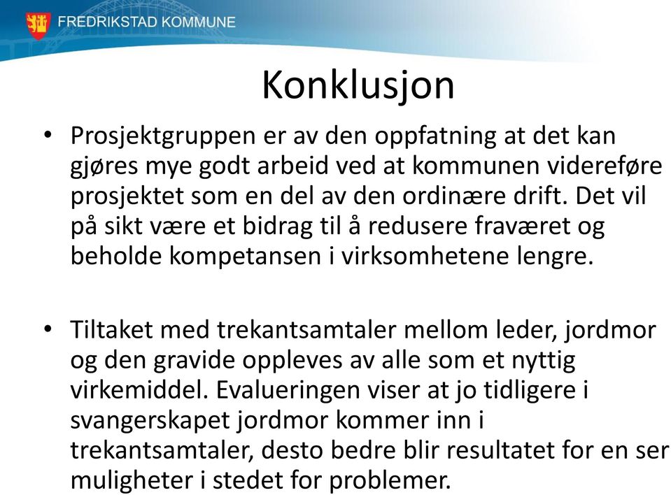 Tiltaket med trekantsamtaler mellom leder, jordmor og den gravide oppleves av alle som et nyttig virkemiddel.