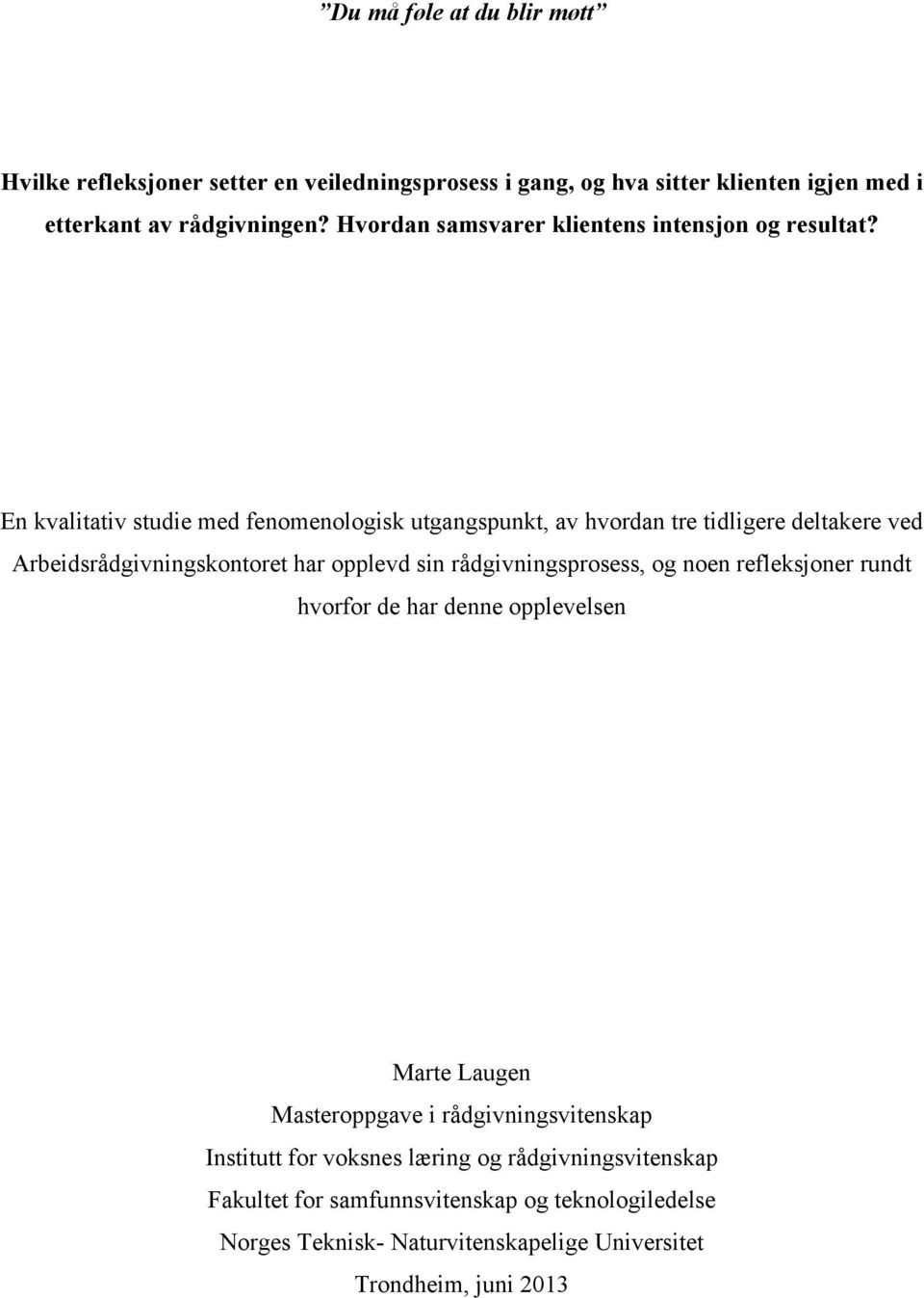 En kvalitativ studie med fenomenologisk utgangspunkt, av hvordan tre tidligere deltakere ved Arbeidsrådgivningskontoret har opplevd sin rådgivningsprosess, og