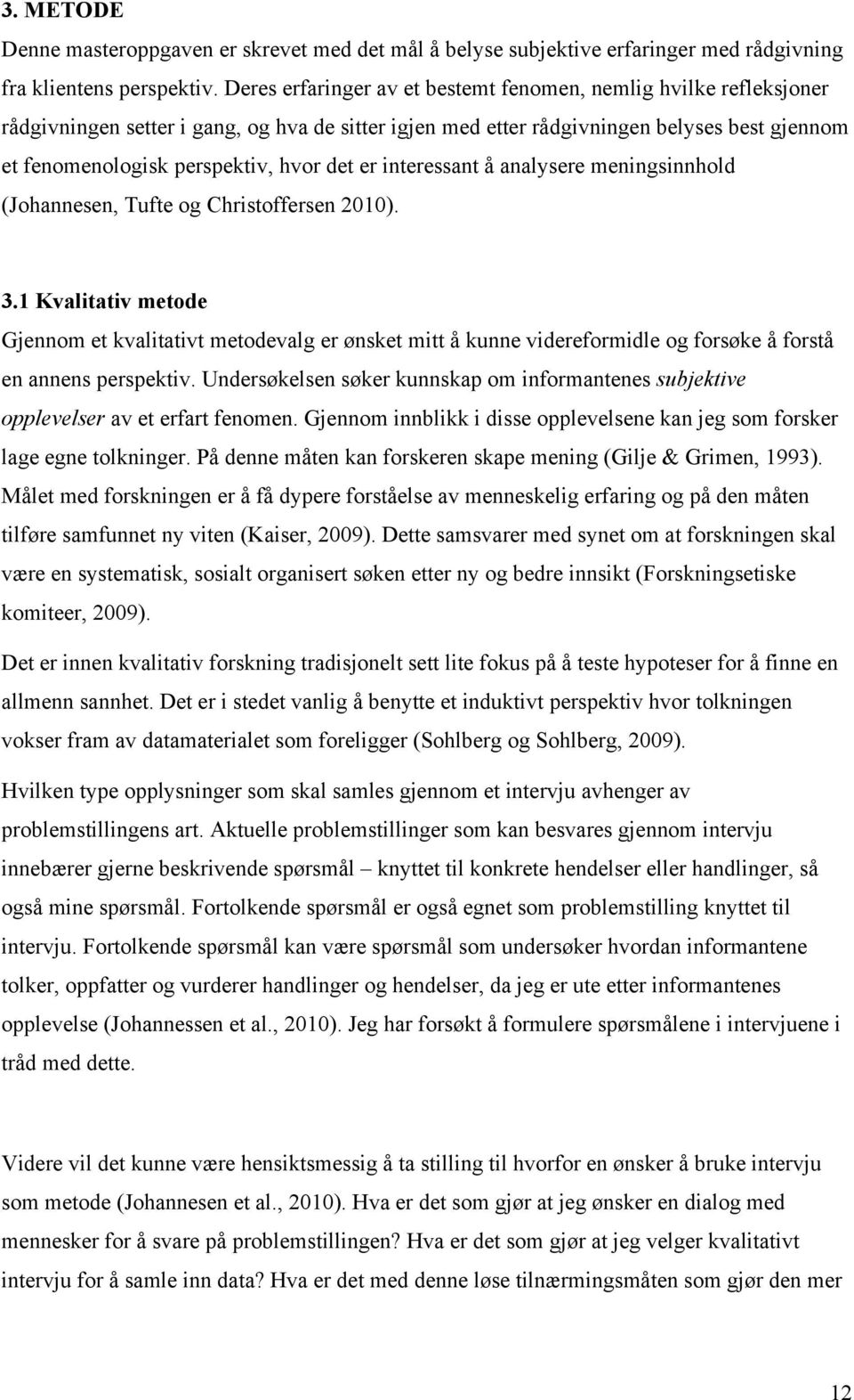 det er interessant å analysere meningsinnhold (Johannesen, Tufte og Christoffersen 2010). 3.