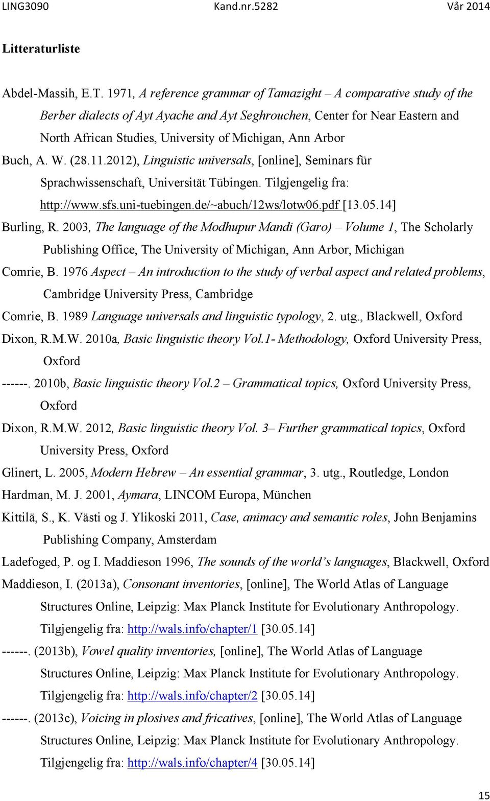 Arbor Buch, A. W. (28.11.2012), Linguistic universals, [online], Seminars für Sprachwissenschaft, Universität Tübingen. Tilgjengelig fra: http://www.sfs.uni-tuebingen.de/~abuch/12ws/lotw06.pdf [13.05.