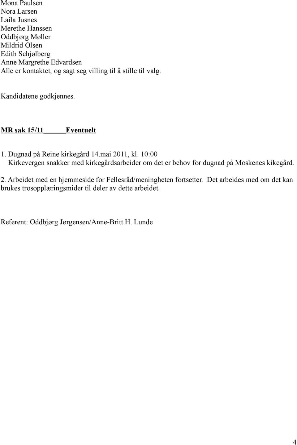 10:00 Kirkevergen snakker med kirkegårdsarbeider om det er behov for dugnad på Moskenes kikegård. 2.