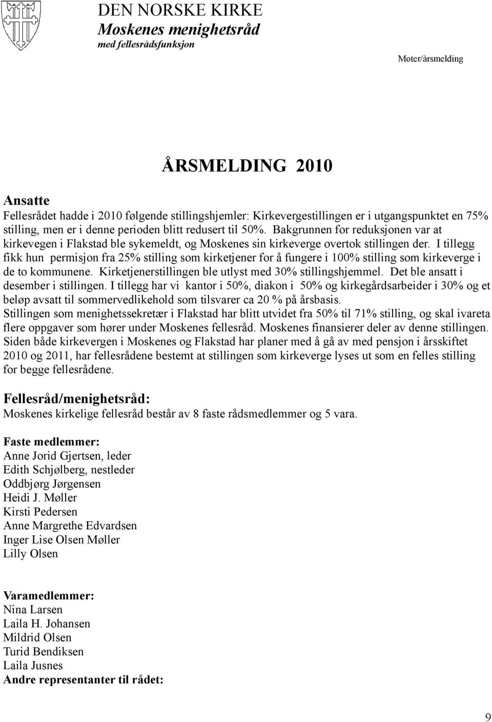 I tillegg fikk hun permisjon fra 25% stilling som kirketjener for å fungere i 100% stilling som kirkeverge i de to kommunene. Kirketjenerstillingen ble utlyst med 30% stillingshjemmel.