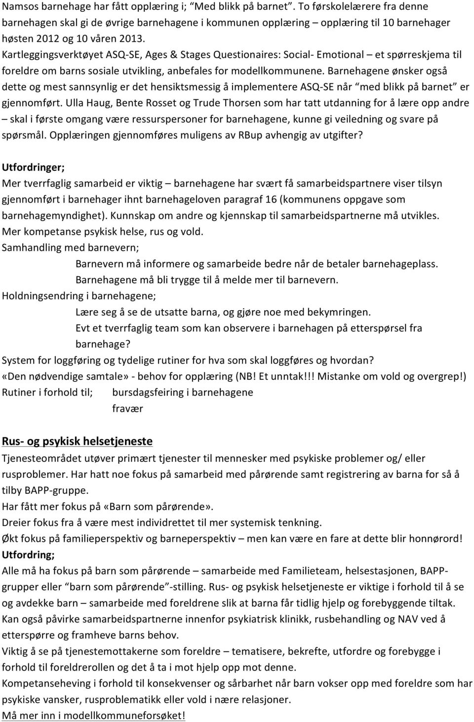 Kartleggingsverktøyet ASQ- SE, Ages & Stages Questionaires: Social- Emotional et spørreskjema til foreldre om barns sosiale utvikling, anbefales for modellkommunene.