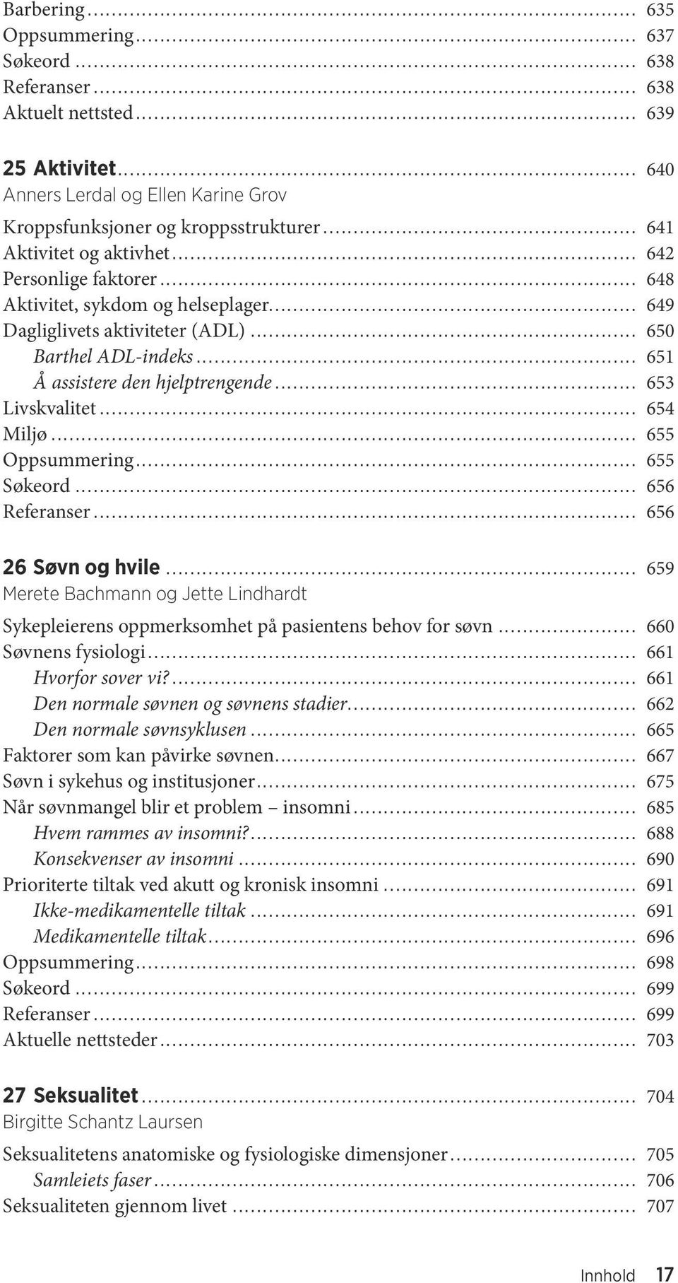 .. 653 Livskvalitet... 654 Miljø... 655 Oppsummering... 655 Søkeord... 656 Referanser... 656 26 Søvn og hvile.