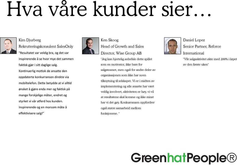 De=e betydde at vi all:d ønsket å gjøre enda mer og fak:sk på mange forskjelige måter, endret og styrket vi vår aaerd hos kunden. Inspirerende og en morsom måte å effek:visere salg!