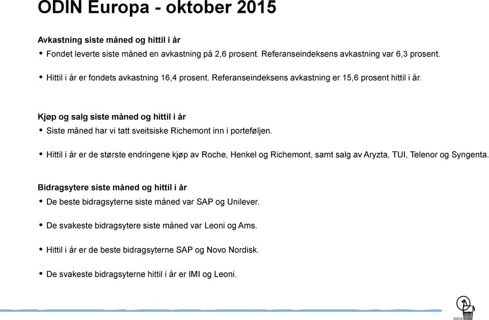 Kjøp og salg siste måned og hittil i år Siste måned har vi tatt sveitsiske Richemont inn i porteføljen.