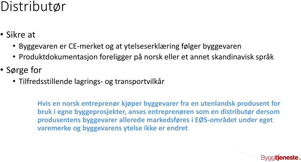 entreprenør kjøper byggevarer fra en utenlandsk produsent for bruk i egne byggeprosjekter, anses entreprenøren som en