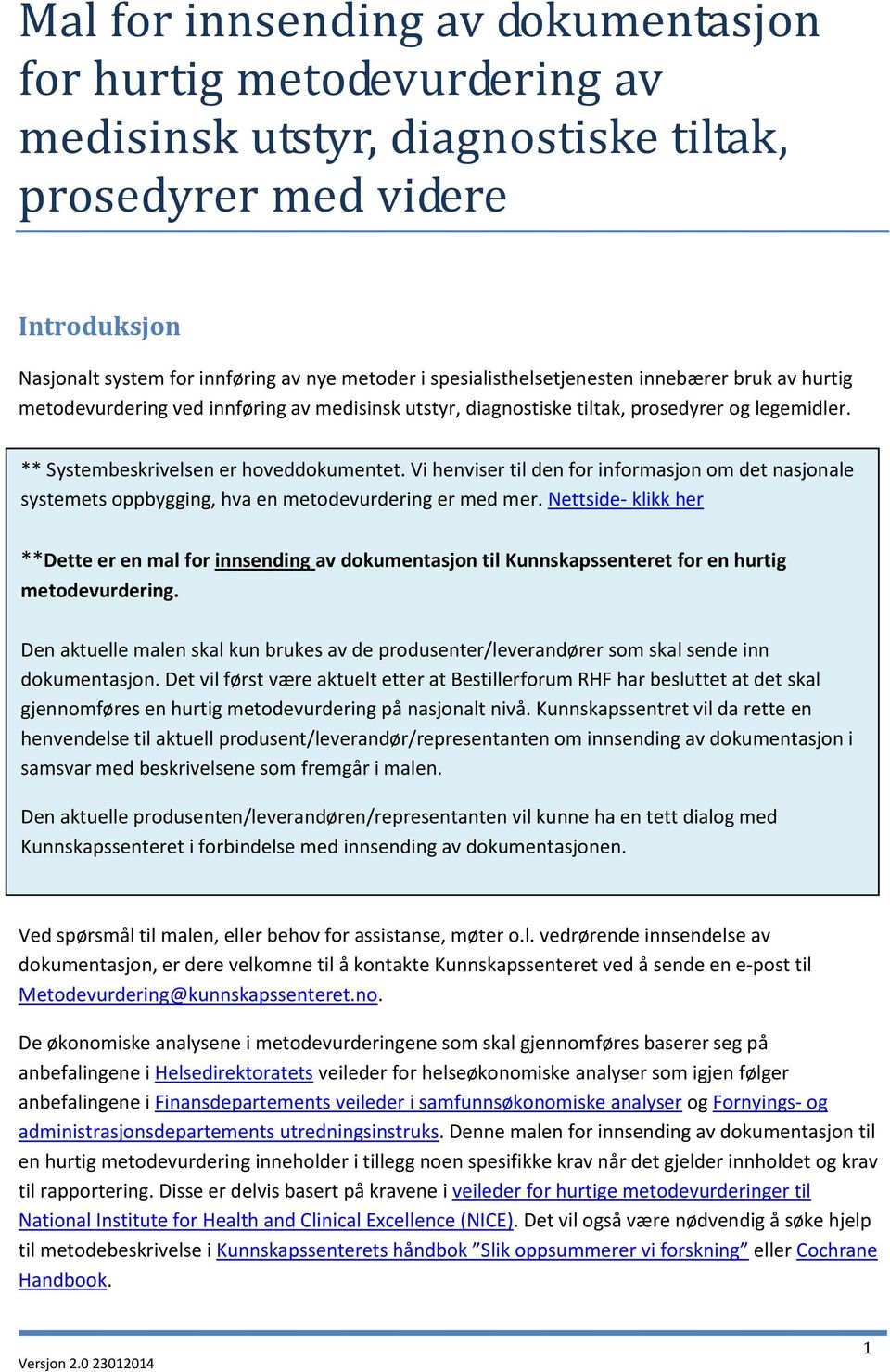 Det er nå utarbeidet to veiledere for innsending av dokumentasjon til en hurtig metodevurdering, en ** Systembeskrivelsen er hoveddokumentet.