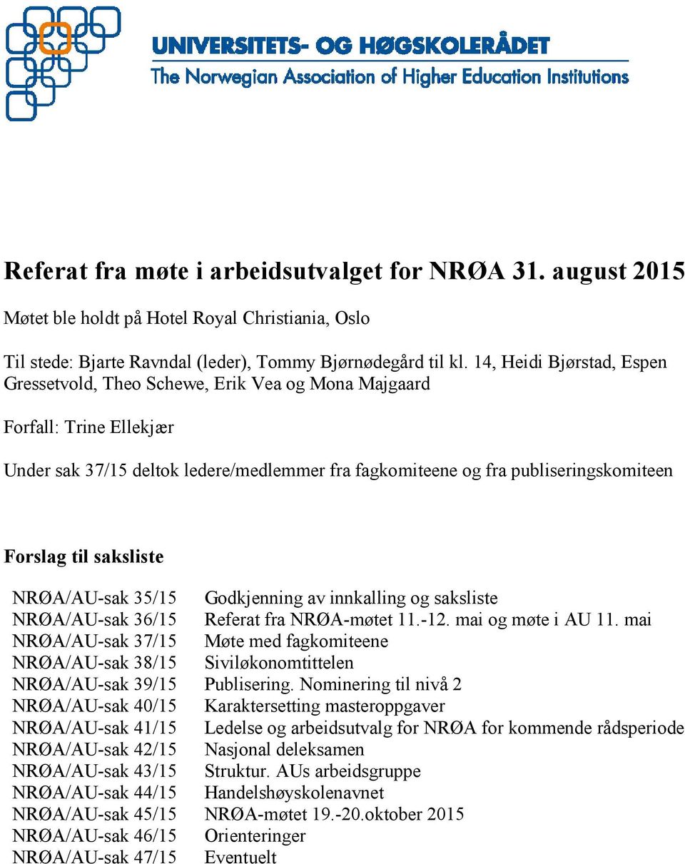 saksliste NRØA/AU-sak 35/15 NRØA/AU-sak 36/15 NRØA/AU-sak 37/15 NRØA/AU-sak 38/15 NRØA/AU-sak 39/15 NRØA/AU-sak 40/15 NRØA/AU-sak 41/15 NRØA/AU-sak 42/15 NRØA/AU-sak 43/15 NRØA/AU-sak 44/15