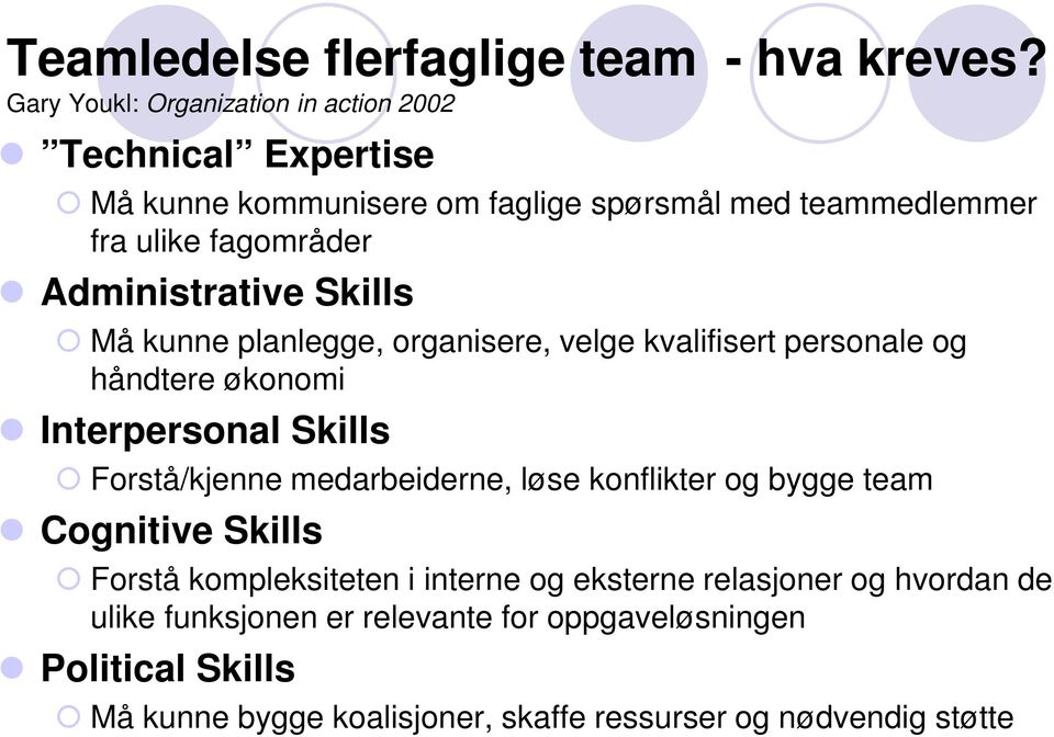 Administrative Skills Må kunne planlegge, organisere, velge kvalifisert personale og håndtere økonomi Interpersonal Skills Forstå/kjenne