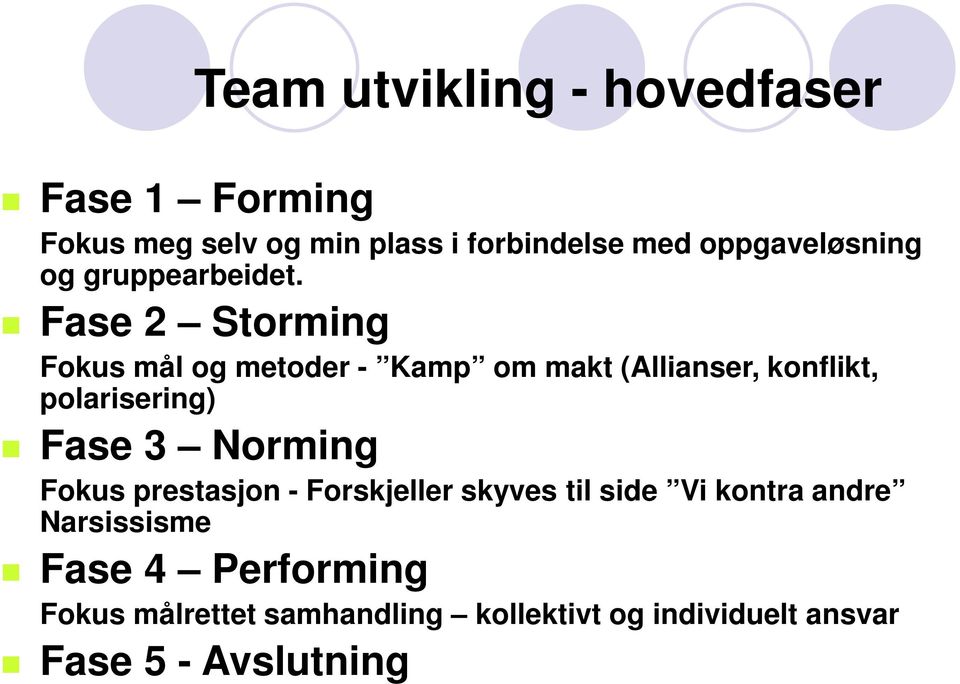 Fase 2 Storming Fokus mål og metoder - Kamp om makt (Allianser, konflikt, polarisering) Fase 3