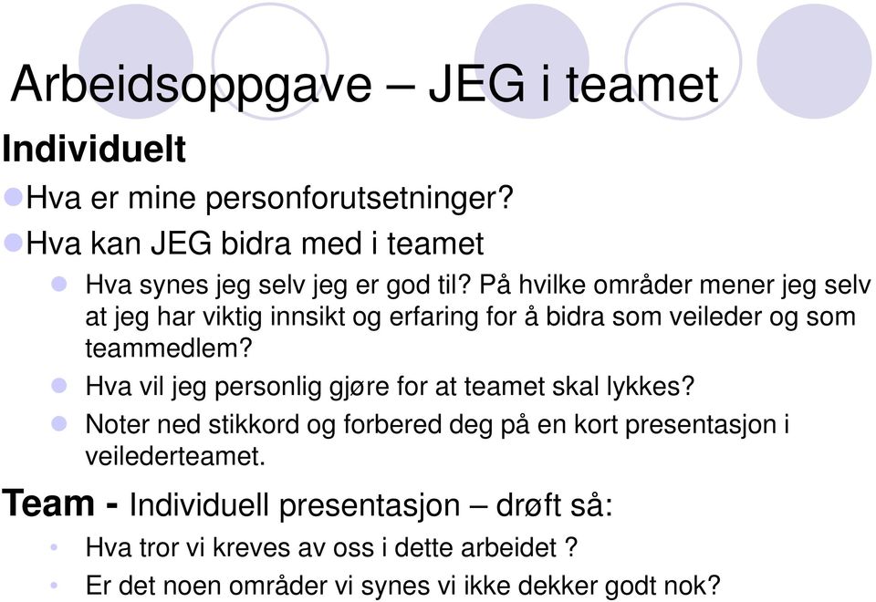 På hvilke områder mener jeg selv at jeg har viktig innsikt og erfaring for å bidra som veileder og som teammedlem?