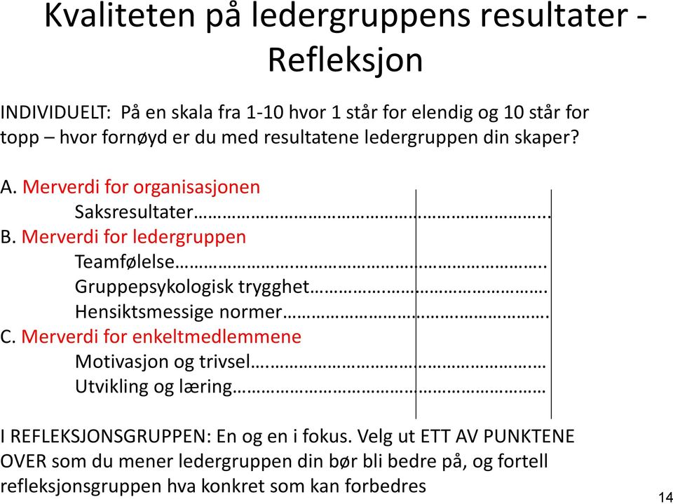 .. Gruppepsykologisk trygghet.. Hensiktsmessige normer.. C. Merverdi for enkeltmedlemmene Motivasjon og trivsel.