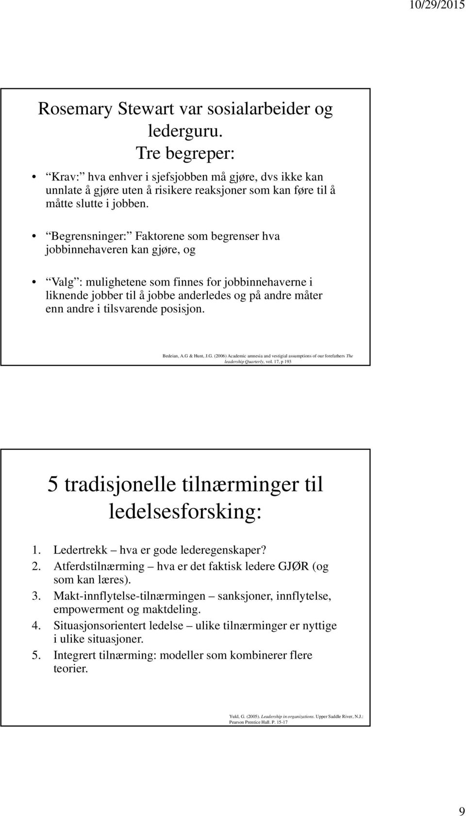 Begrensninger: Faktorene som begrenser hva jobbinnehaveren kan gjøre, og Valg : mulighetene som finnes for jobbinnehaverne i liknende jobber til å jobbe anderledes og på andre måter enn andre i