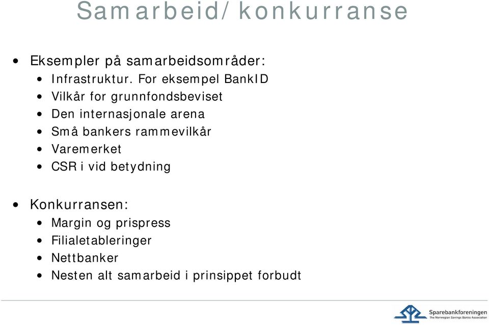 Små bankers rammevilkår Varemerket CSR i vid betydning Konkurransen: Margin