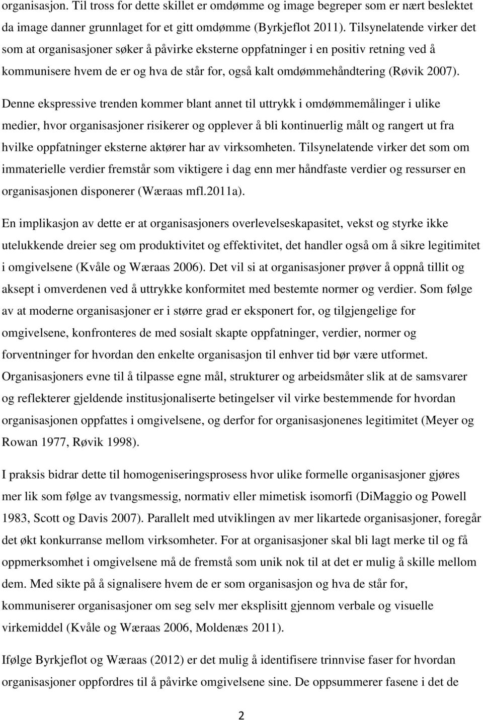 Denne ekspressive trenden kommer blant annet til uttrykk i omdømmemålinger i ulike medier, hvor organisasjoner risikerer og opplever å bli kontinuerlig målt og rangert ut fra hvilke oppfatninger