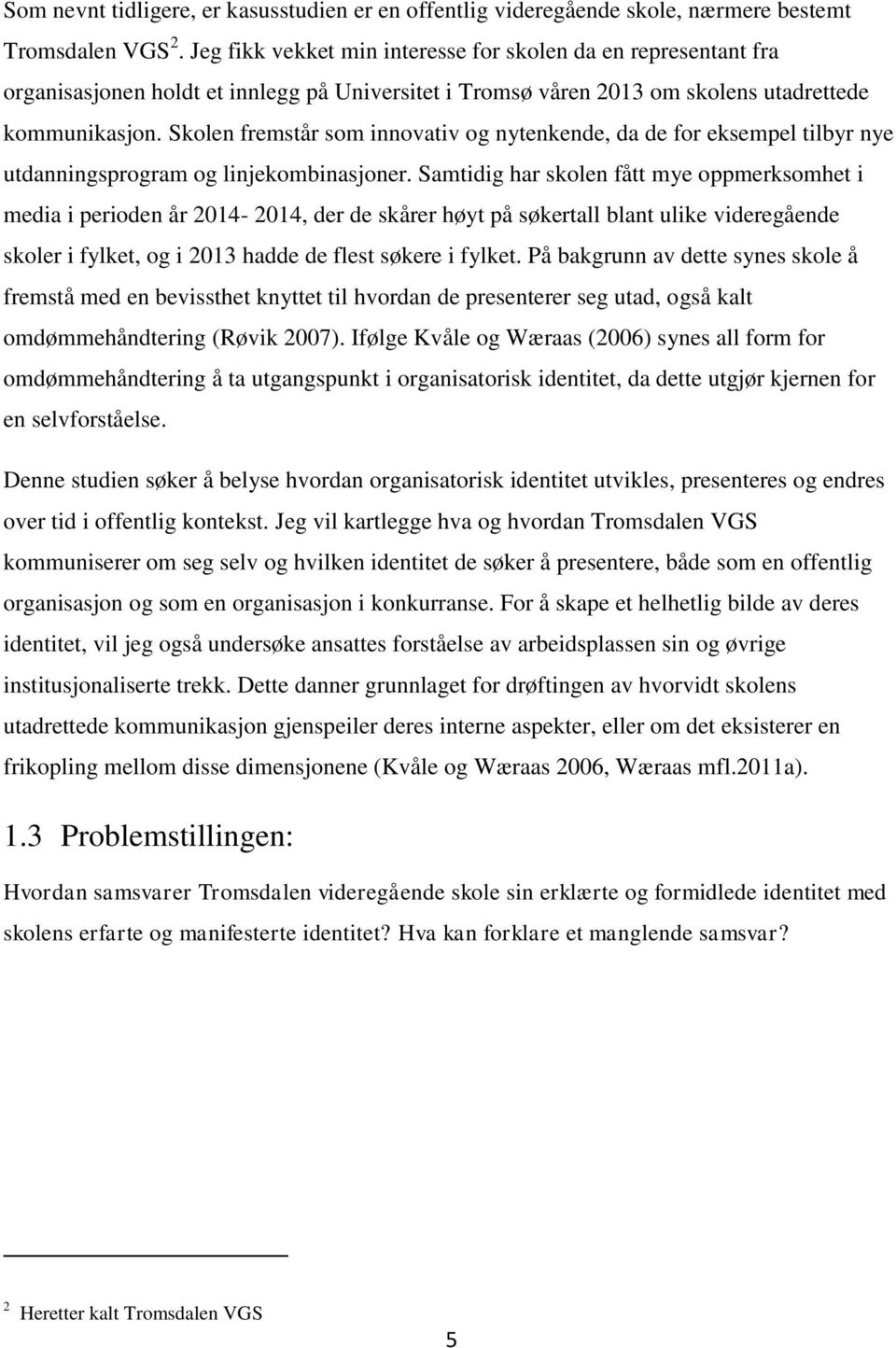 Skolen fremstår som innovativ og nytenkende, da de for eksempel tilbyr nye utdanningsprogram og linjekombinasjoner.