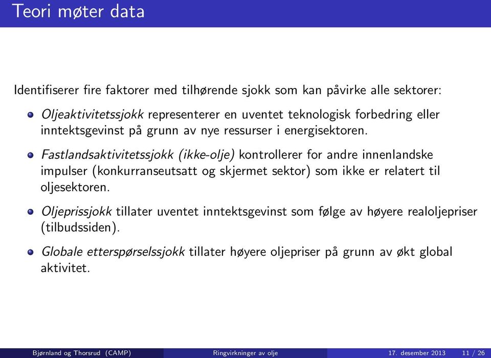 Fastlandsaktivitetssjokk (ikke-olje) kontrollerer for andre innenlandske impulser (konkurranseutsatt og skjermet sektor) som ikke er relatert til oljesektoren.