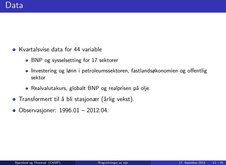 BNP og realprisen på olje. Transformert til å bli stasjonær (årlig vekst).