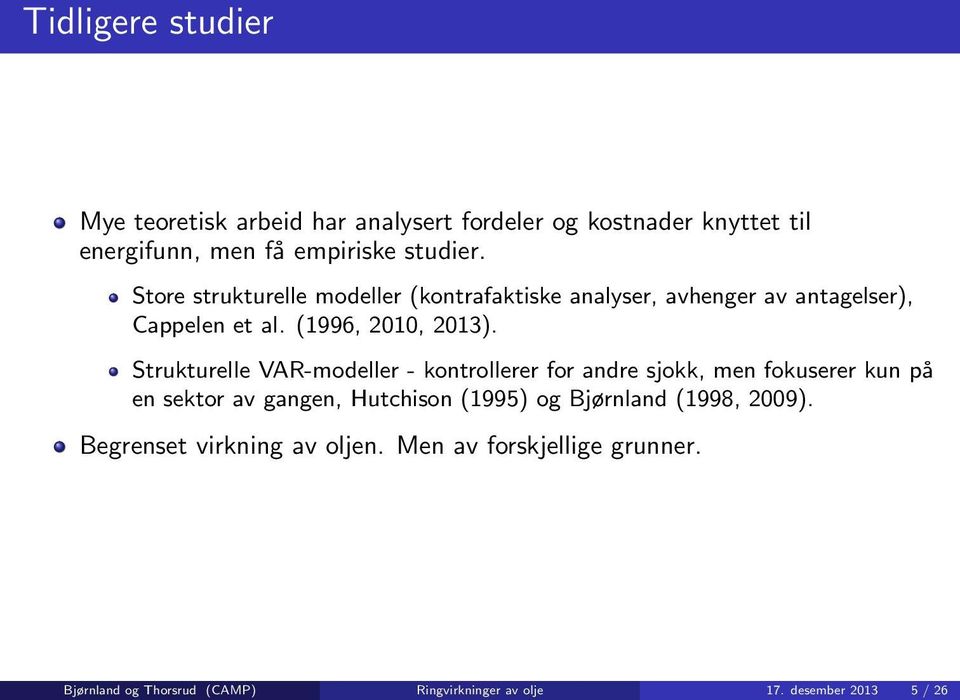 Strukturelle VAR-modeller - kontrollerer for andre sjokk, men fokuserer kun på en sektor av gangen, Hutchison (1995) og