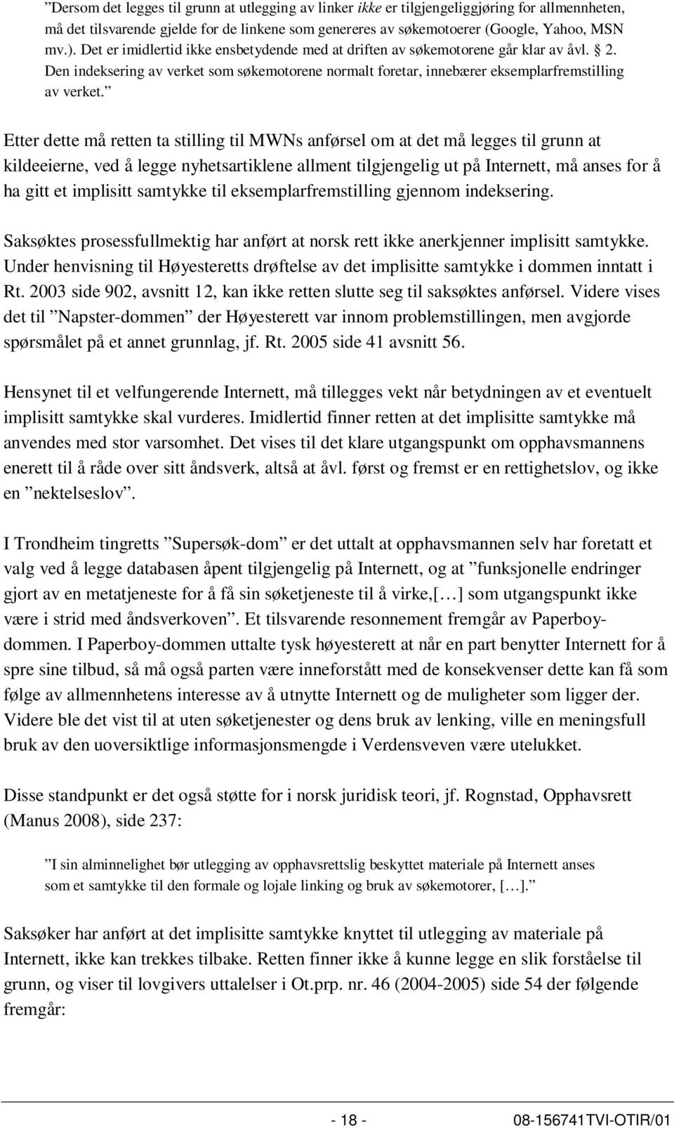 Etter dette må retten ta stilling til MWNs anførsel om at det må legges til grunn at kildeeierne, ved å legge nyhetsartiklene allment tilgjengelig ut på Internett, må anses for å ha gitt et implisitt