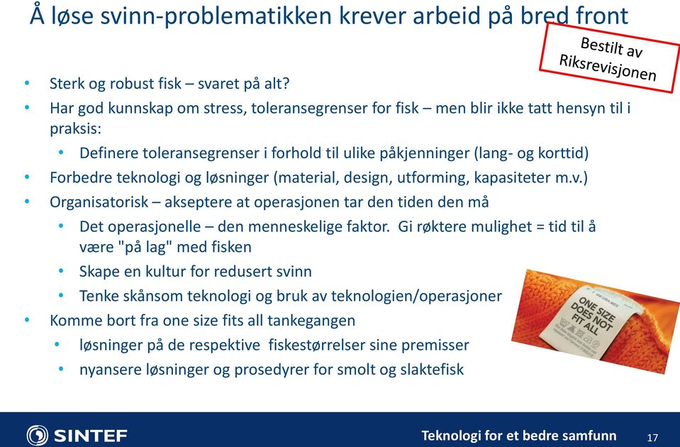 teknologi og løsninger (material, design, utforming, kapasiteter m.v.) Organisatorisk akseptere at operasjonen tar den tiden den må Det operasjonelle den menneskelige faktor.