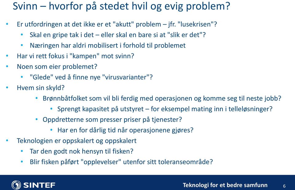 Brønnbåtfolket som vil bli ferdig med operasjonen og komme seg til neste jobb? Sprengt kapasitet på utstyret for eksempel mating inn i telleløsninger?