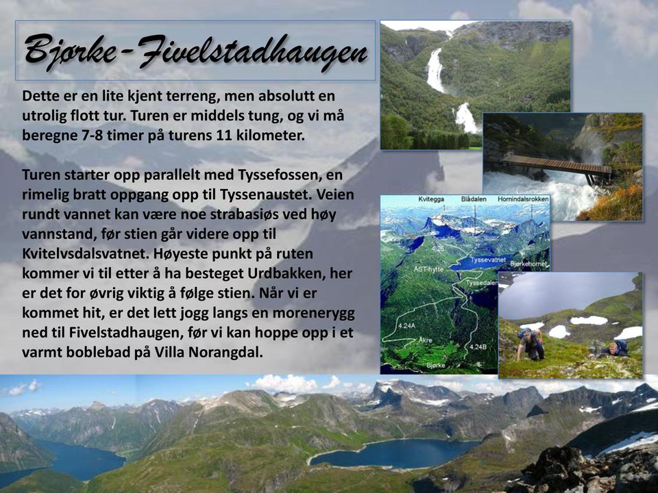 Turen starter opp parallelt med Tyssefossen, en rimelig bratt oppgang opp til Tyssenaustet.