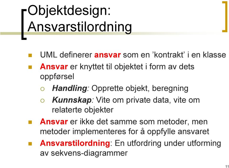 private data, vite om relaterte objekter Ansvar er ikke det samme som metoder, men metoder