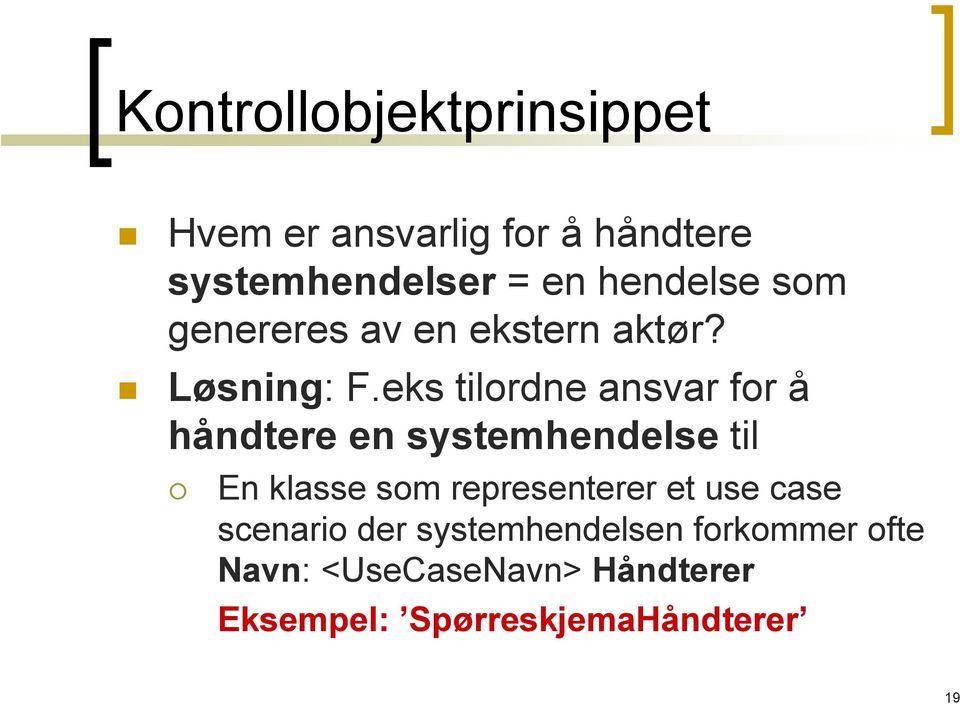 eks tilordne ansvar for å håndtere en systemhendelse til En klasse som representerer