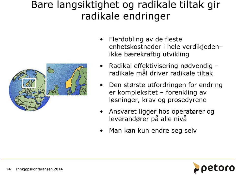 radikale tiltak Den største utfordringen for endring er kompleksitet forenkling av løsninger, krav og