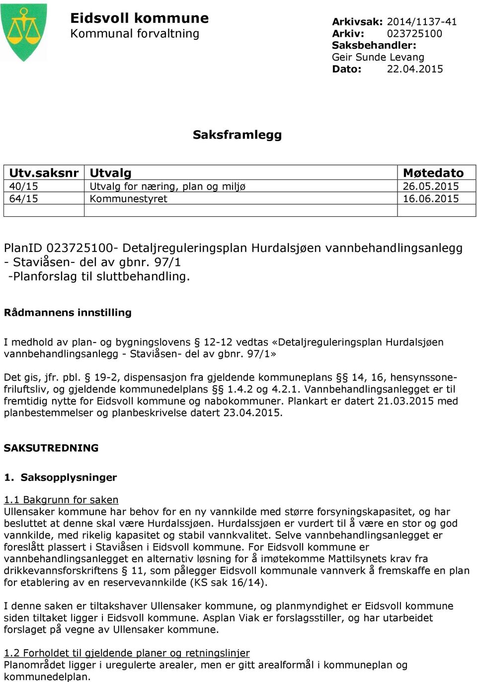 2015 PlanID 023725100- Detaljreguleringsplan Hurdalsjøen vannbehandlingsanlegg - Staviåsen- del av gbnr. 97/1 -Planforslag til sluttbehandling.