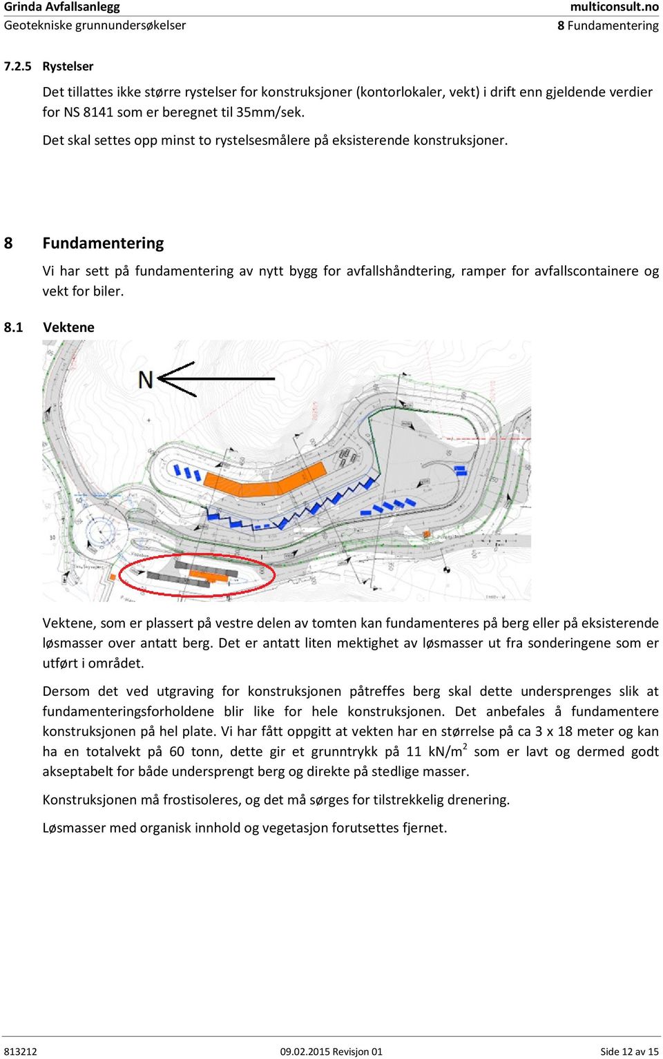 Det skal settes opp minst to rystelsesmålere på eksisterende konstruksjoner.