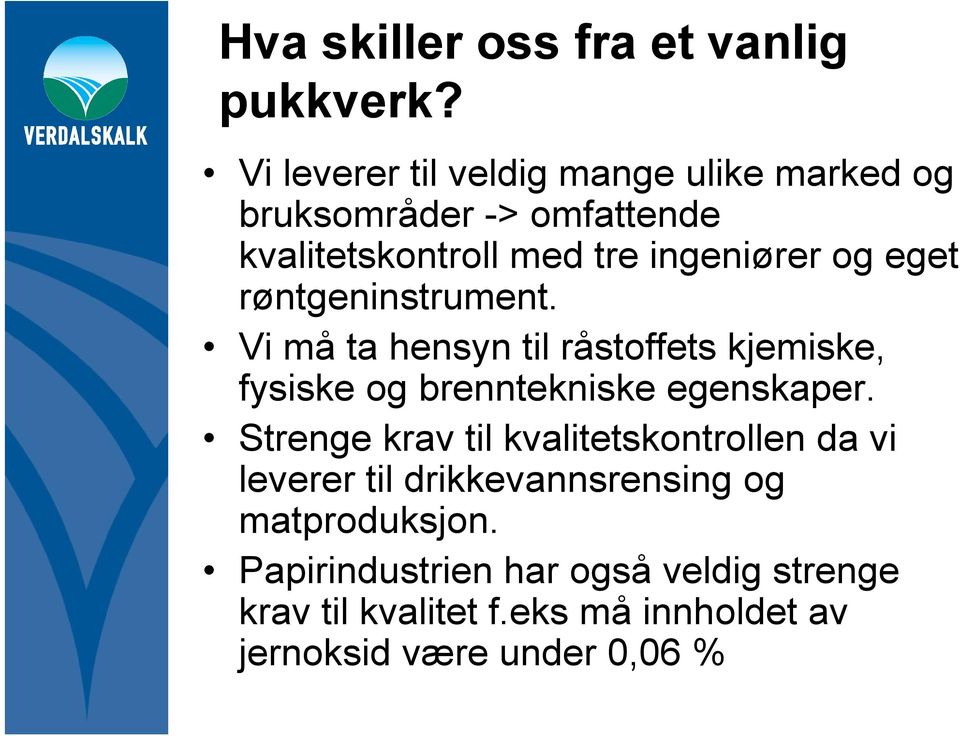 eget røntgeninstrument. Vi må ta hensyn til råstoffets kjemiske, fysiske og brenntekniske egenskaper.