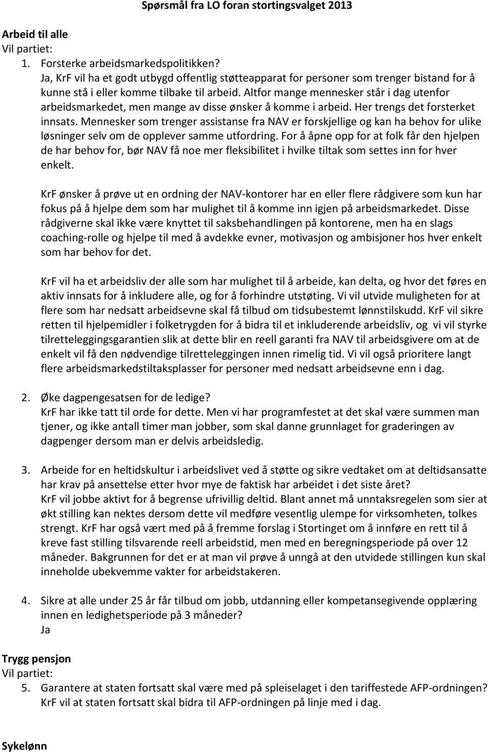 Altfor mange mennesker står i dag utenfor arbeidsmarkedet, men mange av disse ønsker å komme i arbeid. Her trengs det forsterket innsats.