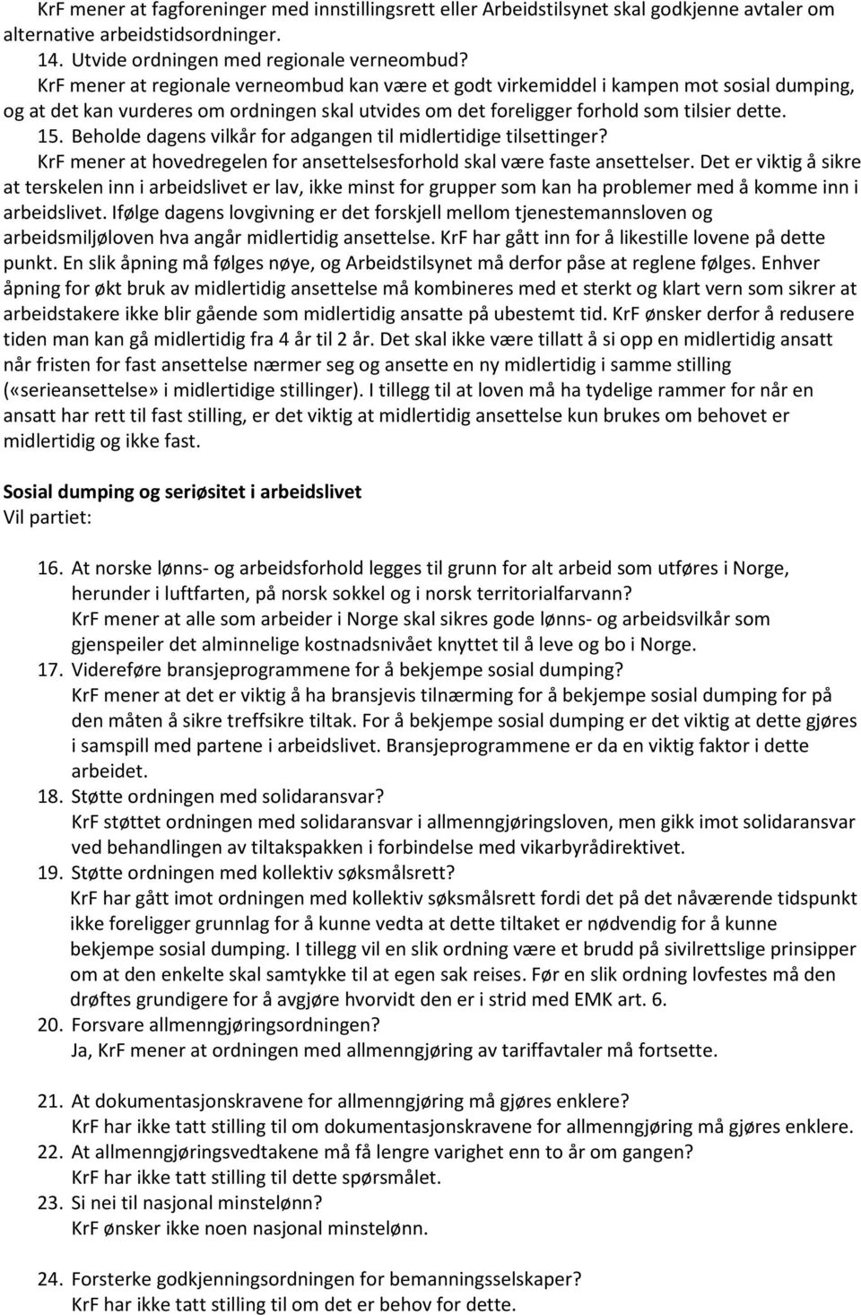 Beholde dagens vilkår for adgangen til midlertidige tilsettinger? KrF mener at hovedregelen for ansettelsesforhold skal være faste ansettelser.