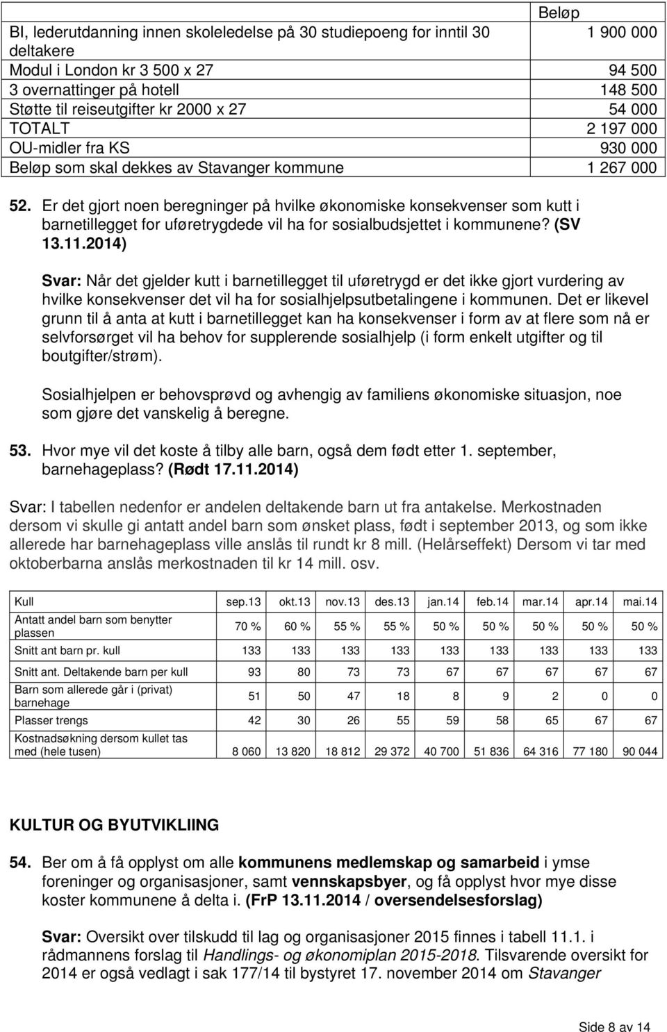 Er det gjort noen beregninger på hvilke økonomiske konsekvenser som kutt i barnetillegget for uføretrygdede vil ha for sosialbudsjettet i kommunene? (SV 13.11.