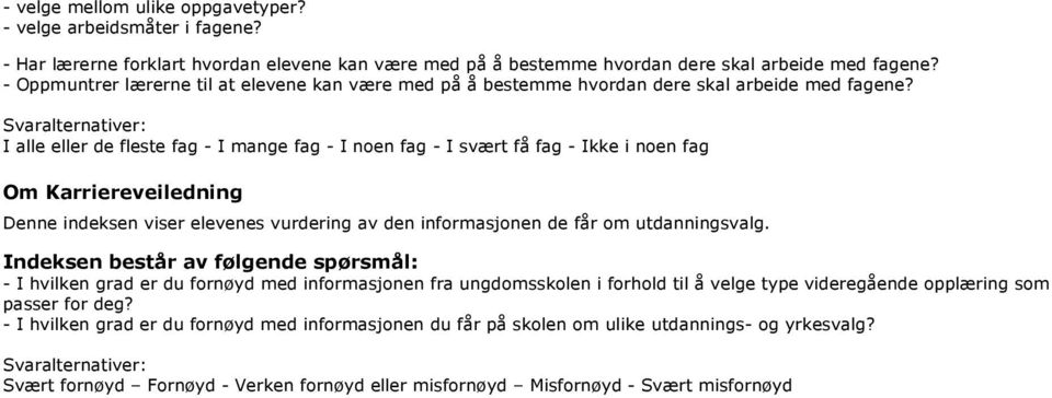 I alle eller de fleste fag - I mange fag - I noen fag - I svært få fag - Ikke i noen fag Om Karriereveiledning Denne indeksen viser elevenes vurdering av den informasjonen de får om utdanningsvalg.