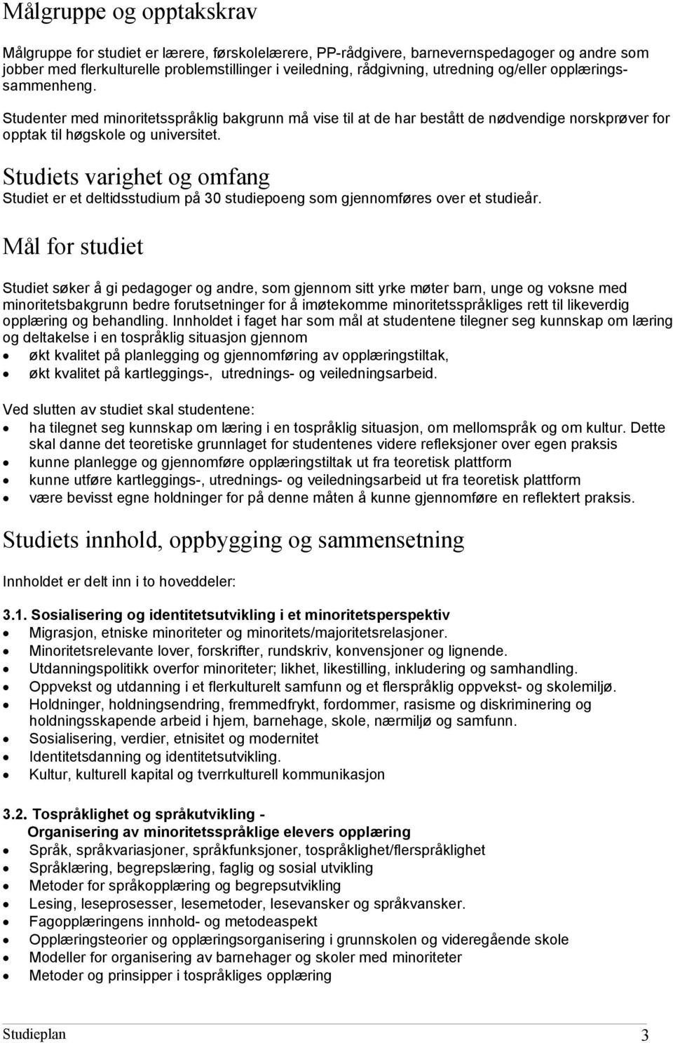 Studiets varighet og omfang Studiet er et deltidsstudium på 30 studiepoeng som gjennomføres over et studieår.