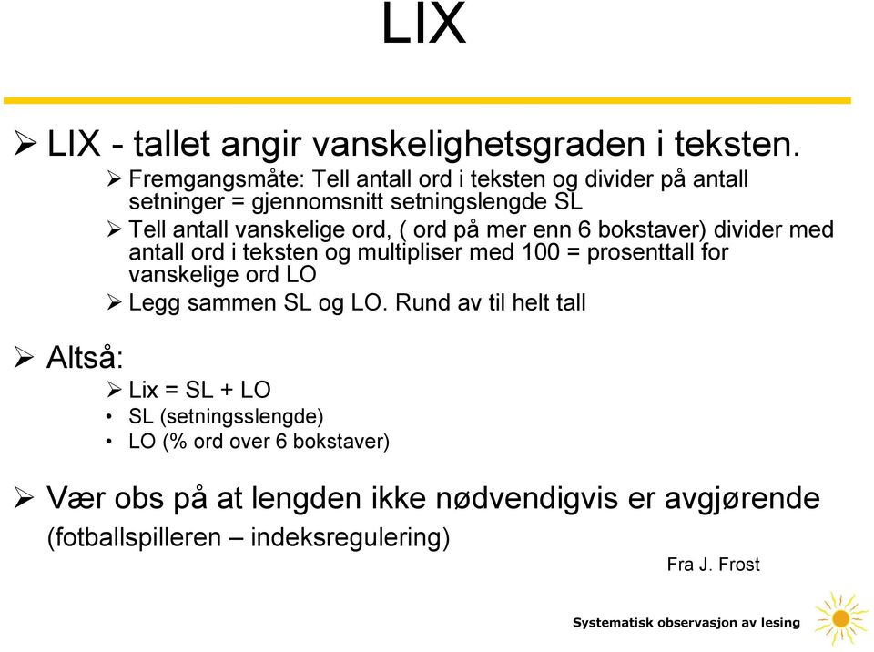 ord, ( ord på mer enn 6 bokstaver) divider med antall ord i teksten og multipliser med 100 = prosenttall for vanskelige ord LO Legg