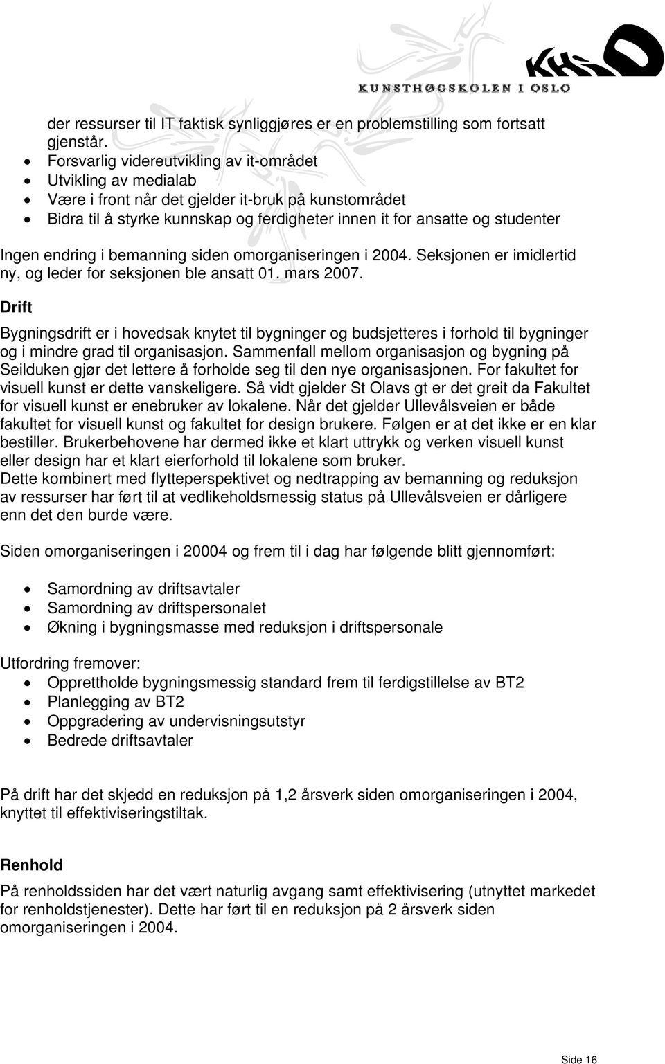 endring i bemanning siden omorganiseringen i 2004. Seksjonen er imidlertid ny, og leder for seksjonen ble ansatt 01. mars 2007.