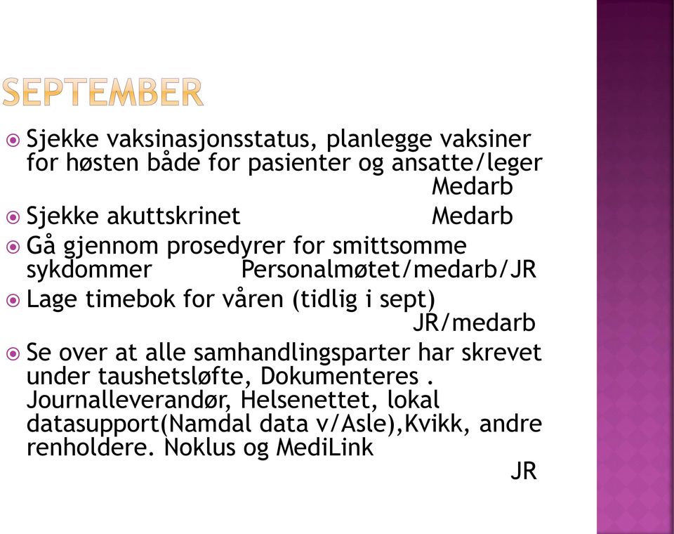 våren (tidlig i sept) /medarb Se over at alle samhandlingsparter har skrevet under taushetsløfte,