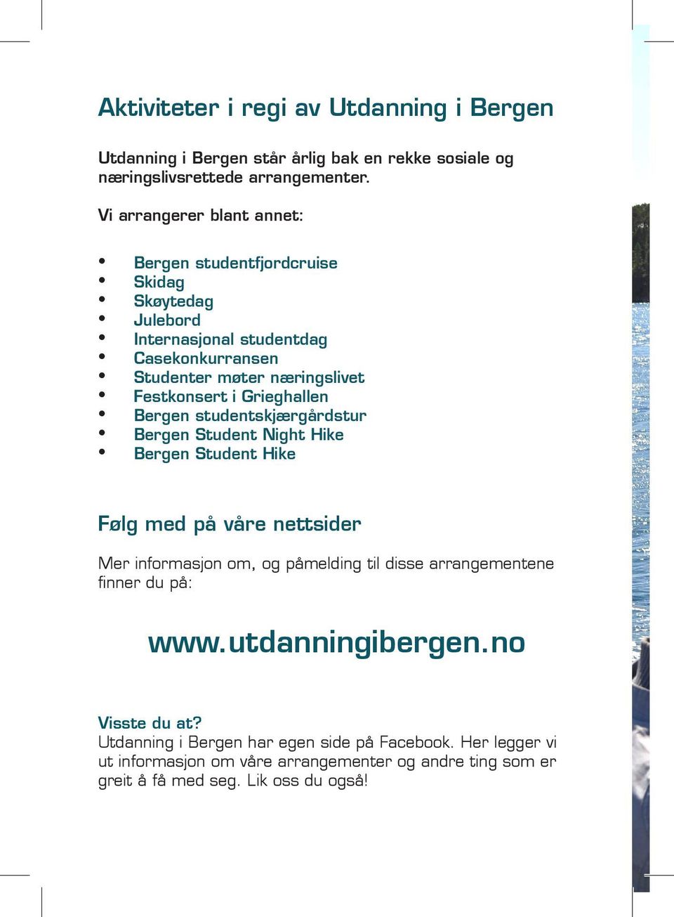 Grieghallen Bergen studentskjærgårdstur Bergen Student Night Hike Bergen Student Hike Følg med på våre nettsider Mer informasjon om, og påmelding til disse