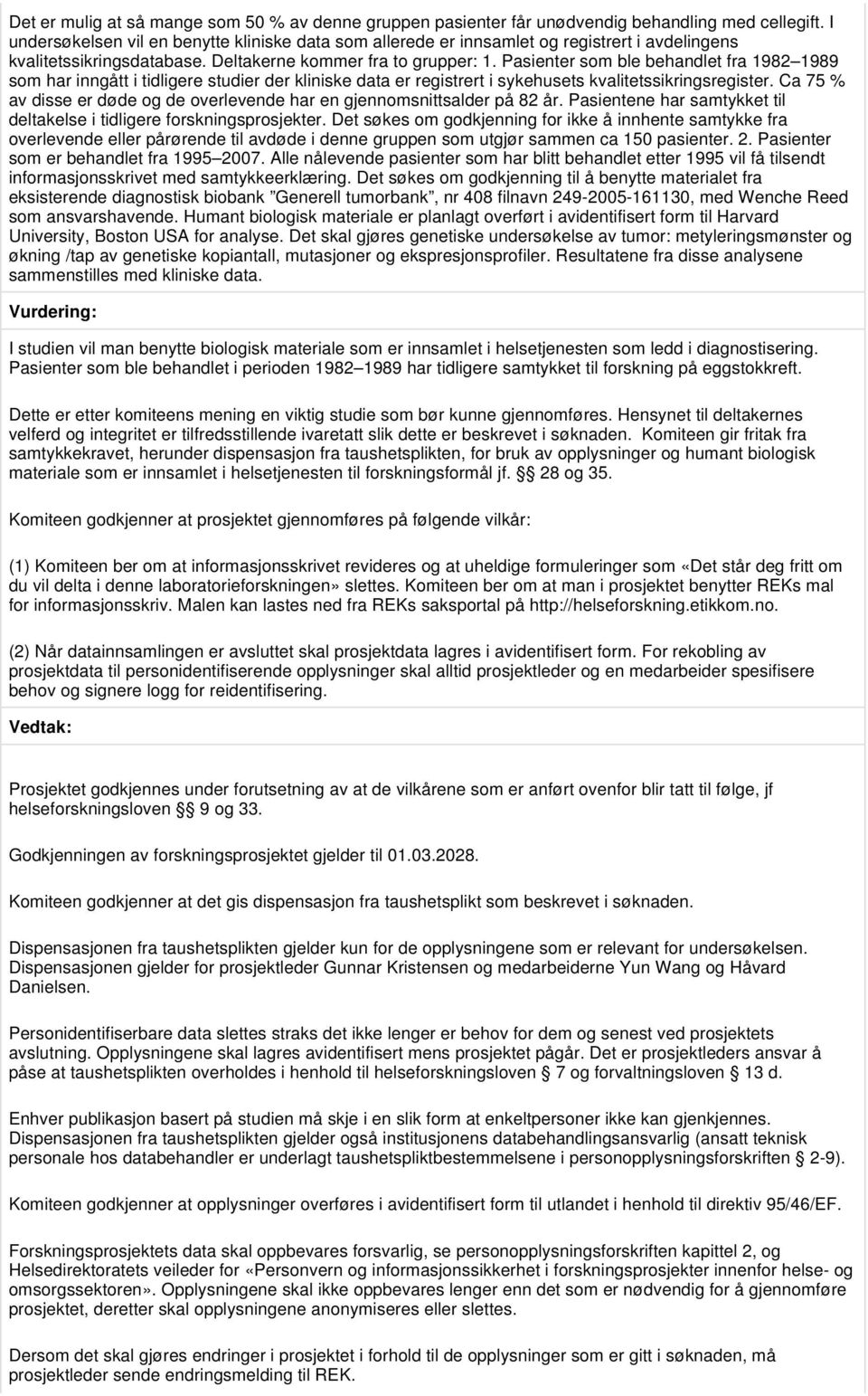 Pasienter som ble behandlet fra 1982 1989 som har inngått i tidligere studier der kliniske data er registrert i sykehusets kvalitetssikringsregister.