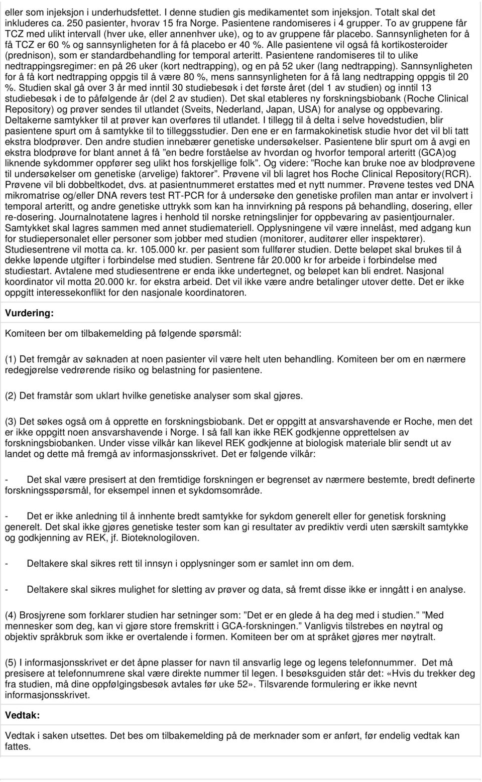 Alle pasientene vil også få kortikosteroider (prednison), som er standardbehandling for temporal arteritt.