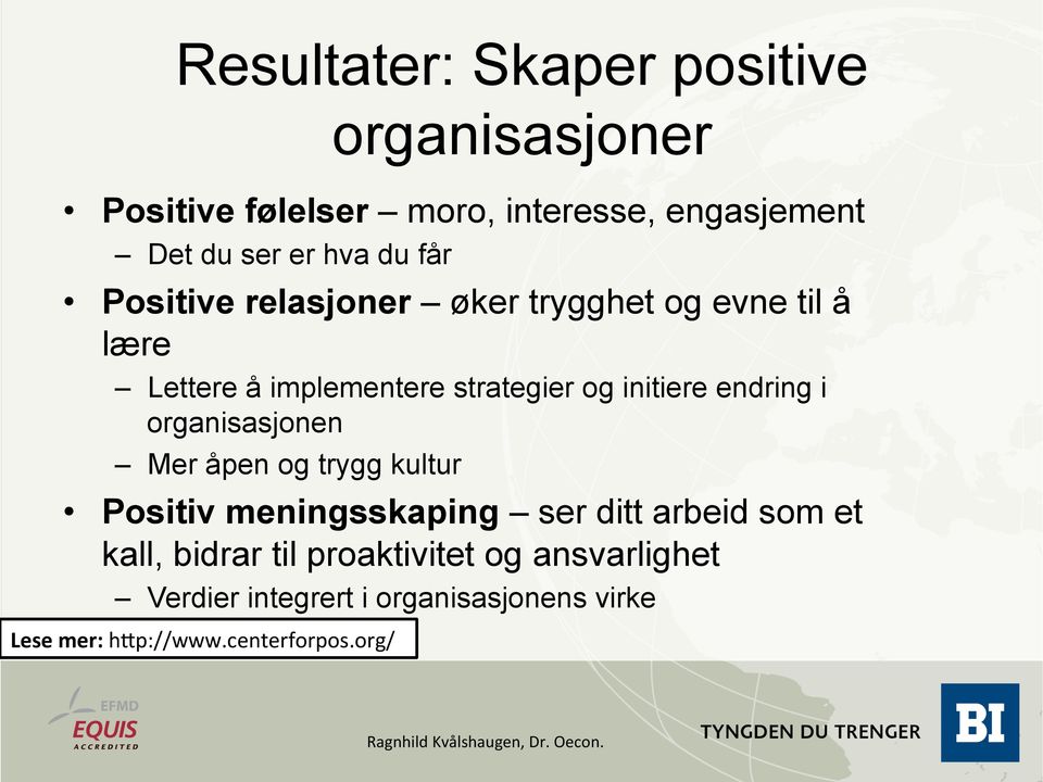 endring i organisasjonen Mer åpen og trygg kultur Positiv meningsskaping ser ditt arbeid som et kall, bidrar