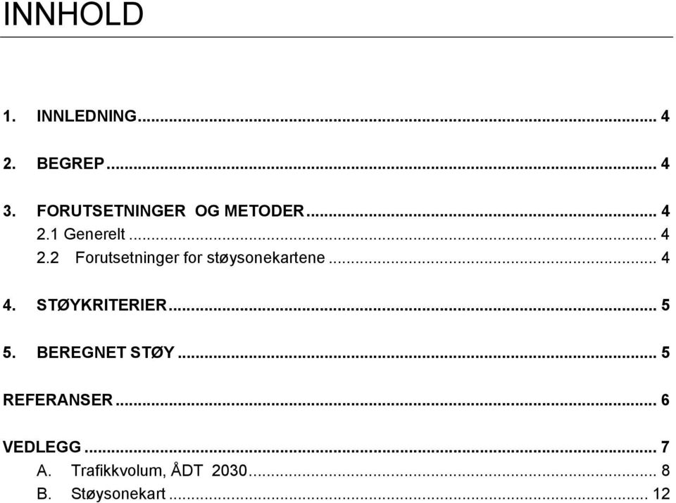 1 Generelt... 4 2.2 Forutsetninger for støysonekartene... 4 4.