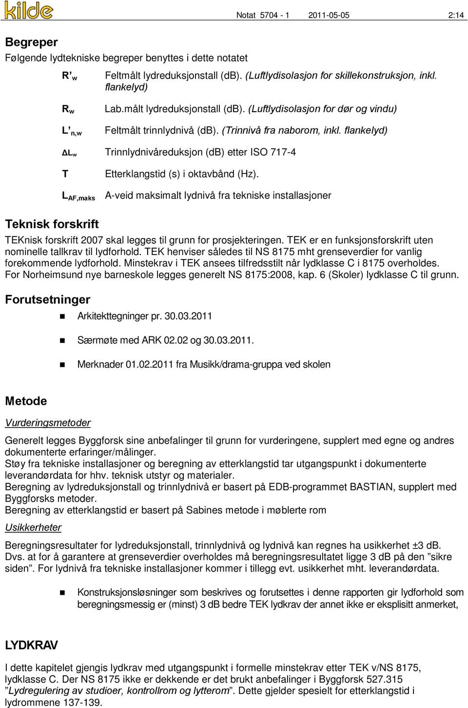 flankelyd) ΔL w Trinnlydnivåreduksjon (db) etter ISO 717-4 T L AF,maks Etterklangstid (s) i oktavbånd (Hz).