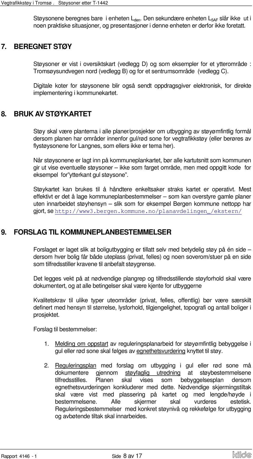 Digitale koter for støysonene blir også sendt oppdragsgiver elektronisk, for direkte implementering i kommunekartet. 8.