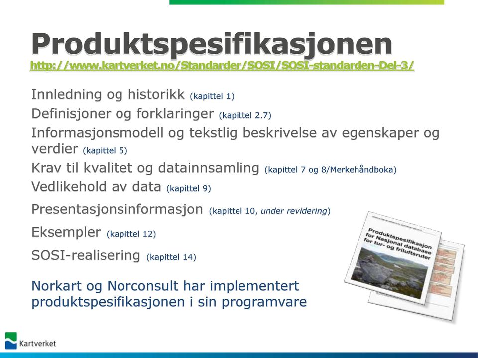 7) Informasjonsmodell og tekstlig beskrivelse av egenskaper og verdier (kapittel 5) Krav til kvalitet og datainnsamling (kapittel 7 og